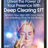 Mary Sise – Unveil the Power of Your Presence With Deep Clearing EFT