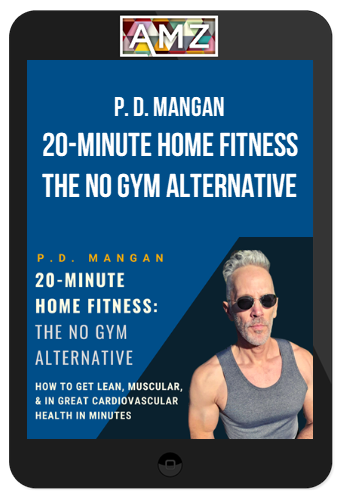 P. D. Mangan – 20-Minute Home Fitness : The No Gym Alternative