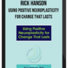 Rick Hanson – Using Positive Neuroplasticity for Change That Lasts