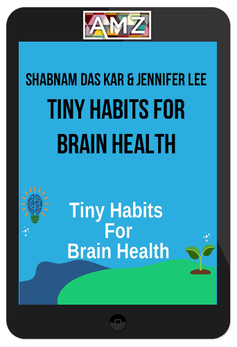Shabnam Das Kar & Jennifer Lee – Tiny Habits for Brain Health