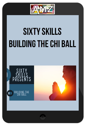Sixty Skills – Building the Chi Ball