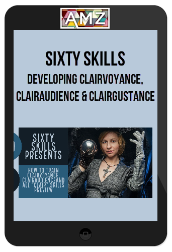 Sixty Skills – Developing Clairvoyance, Clairaudience and Clairgustance
