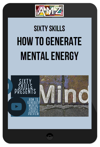 Sixty Skills – How to Generate Mental Energy