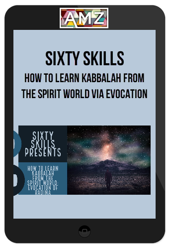 Sixty Skills – How to Learn Kabbalah from the Spirit World Via Evocation