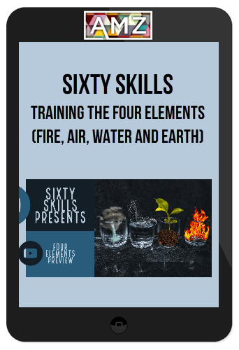 Sixty Skills – Training the Four Elements (Fire, Air, Water and Earth)