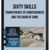 Sixty Skills – Transference of Consciousness and the Grain of Sand