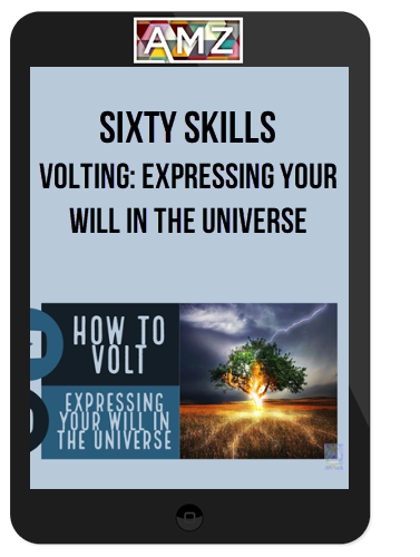 Sixty Skills – Volting: Expressing Your Will in the Universe