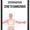 Steven Kotler – Zero To Dangerous