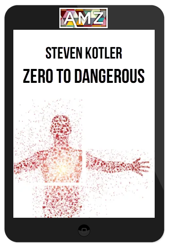 Steven Kotler – Zero To Dangerous