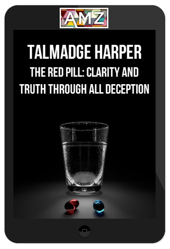 Talmadge Harper – The Red Pill: Clarity and Truth through all Deception