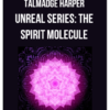 Talmadge Harper – Unreal Series: The Spirit Molecule