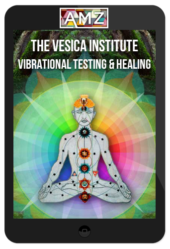 The Vesica Institute – Vibrational Testing & Healing – Full Series