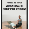 Yogarupa Rod Stryker – Vinyasa Krama: The Energetics of Sequencing