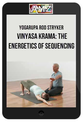 Yogarupa Rod Stryker – Vinyasa Krama: The Energetics of Sequencing