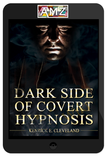 Kenrick Cleveland – The Dark Side of Covert Hypnosis