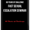 60 Years of Challenge – Fast Sexual Escalation Seminar