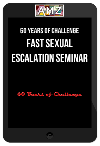 60 Years of Challenge – Fast Sexual Escalation Seminar