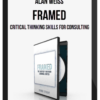 Alan Weiss – Framed (Critical Thinking Skills for Consulting)