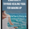 Alanna Kaivalya – Thyroid Healing Yoga for Waking Up