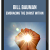 Bill Bauman – Embracing the Christ Within