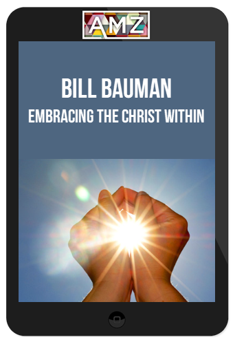 Bill Bauman – Embracing the Christ Within