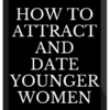 Blackdragon – For Guys Over 30: How to Attract and Date Younger Women