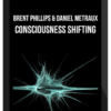 Brent Phillips & Daniel Metraux – Consciousness Shifting