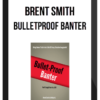 Brent Smith – Bulletproof Banter