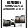 Brian Begin – Guided Revealing For An Awesome Dating and Sex Life