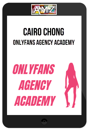 Cairo Chong – OnlyFans Agency Academy