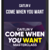 Caitlin V – Come When You Want