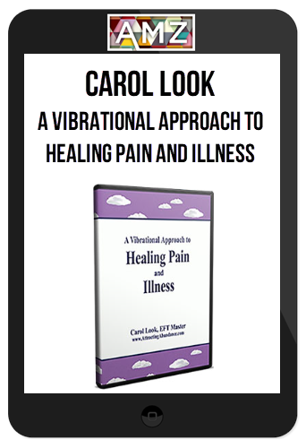 Carol Look – A Vibrational Approach to Healing Pain and Illness