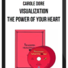 Carole Dore – Visualization – The Power of Your Heart