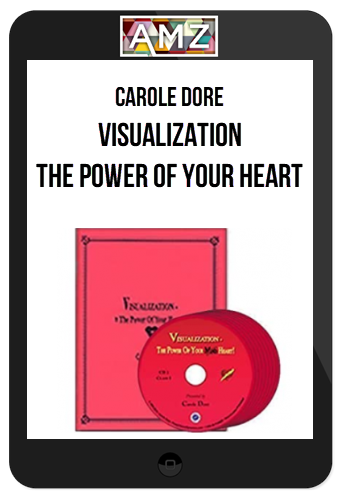 Carole Dore – Visualization – The Power of Your Heart