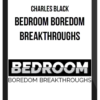 Charles Black – Bedroom Boredom Breakthroughs