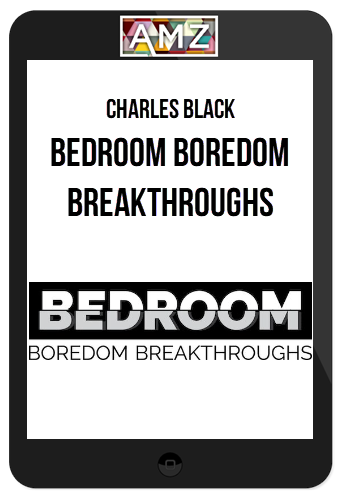 Charles Black – Bedroom Boredom Breakthroughs