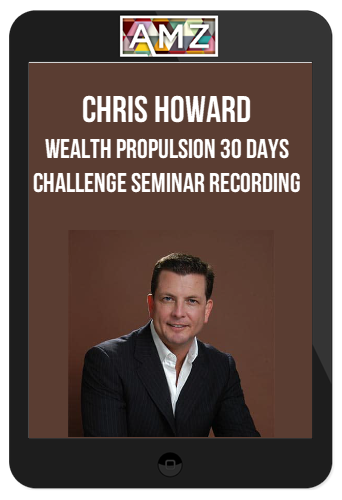 Chris Howard – Wealth Propulsion 30 Days Challenge Seminar Recording