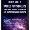 Chris Kelly – Sacred Psychedelics – Everything You Need To Know For Life-Changing Shamanic Journeys