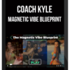 Coach Kyle – Magnetic Vibe Blueprint