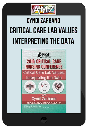 Cyndi Zarbano – Critical Care Lab Values: Interpreting the Data