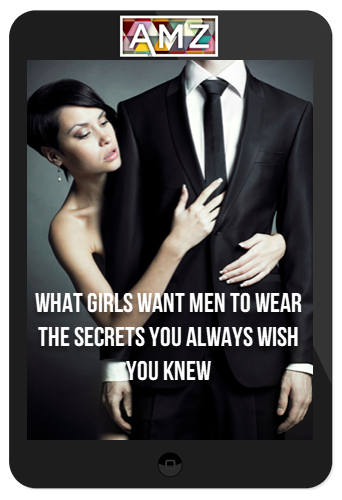 Daniel Johnson & Kezia Noble – What Girls Want Men to Wear: The Secrets you always wish you knew