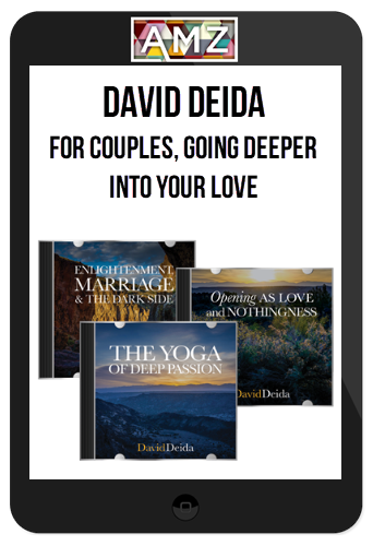 David Deida – For Couples, Going Deeper Into Your Love