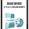 David Snyder – S.T.E.A.L.T.H Selling Secrets