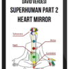 David Verdesi – Superhuman Part 2: Heart Mirror