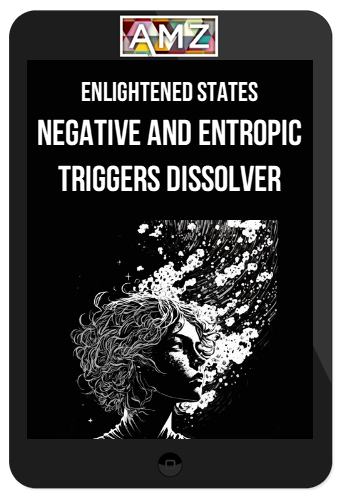 Enlightened States – Negative and Entropic Triggers Dissolver