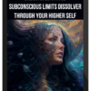 Enlightened States – Subconscious Limits Dissolver Through Your Higher Self