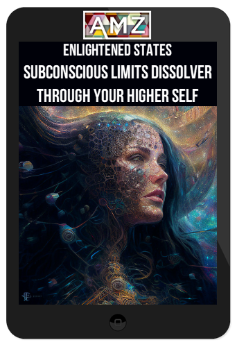 Enlightened States – Subconscious Limits Dissolver Through Your Higher Self