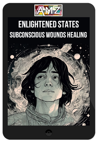 Enlightened States – Subconscious Wounds Healing