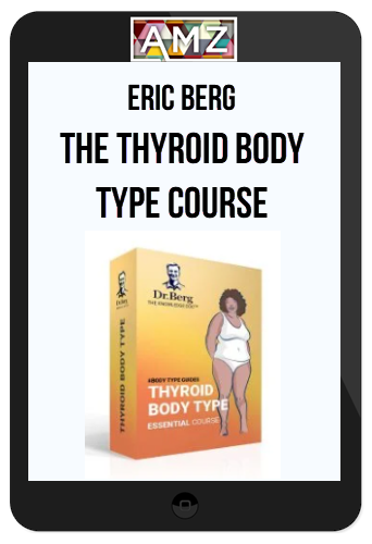 Eric Berg – The Thyroid Body Type Course