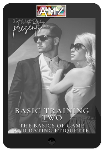 FortWorthPlayboy – BASIC TRAINING 2: The Basics of Game & Dating Etiquette